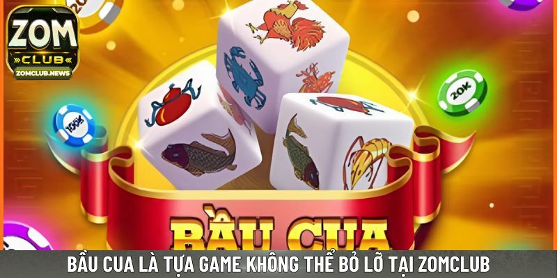Bầu Cua là tựa game không thể bỏ lỡ tại Zomclub